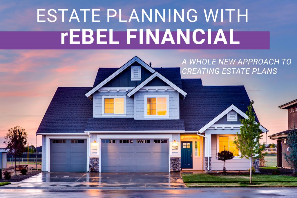 estate planning with rebel financial